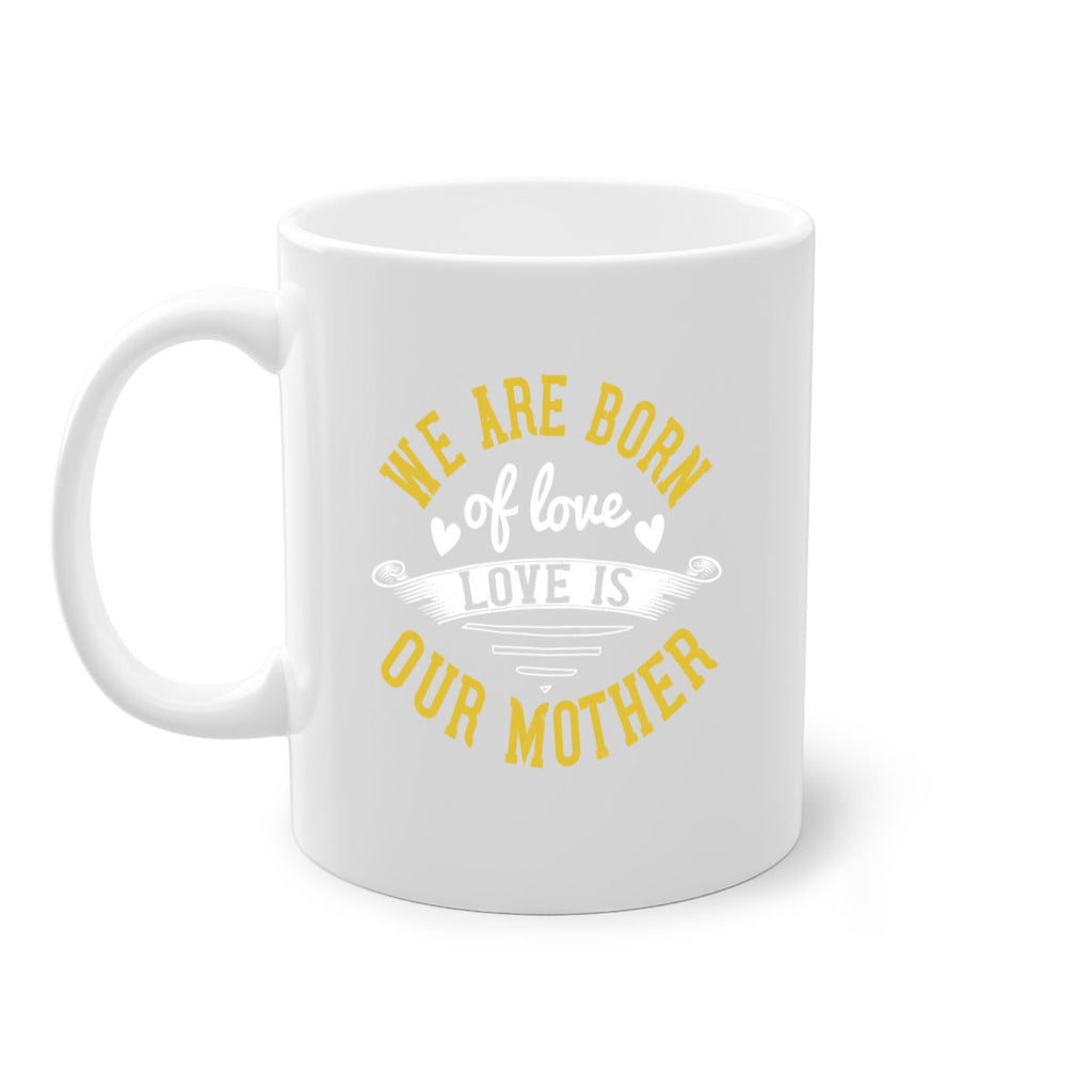 we are born of love love is our mother 29#- mom-Mug / Coffee Cup