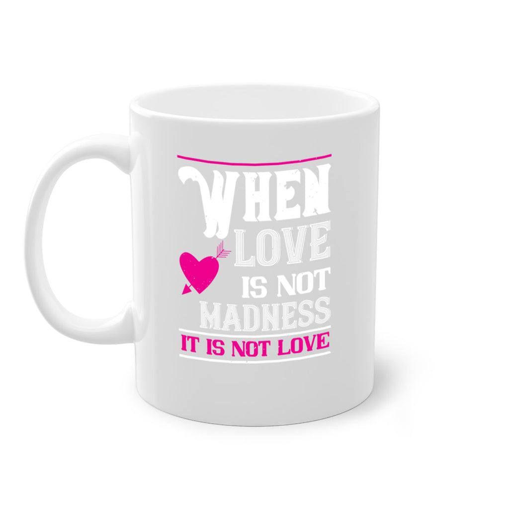 when love is madness it is not love 4#- valentines day-Mug / Coffee Cup