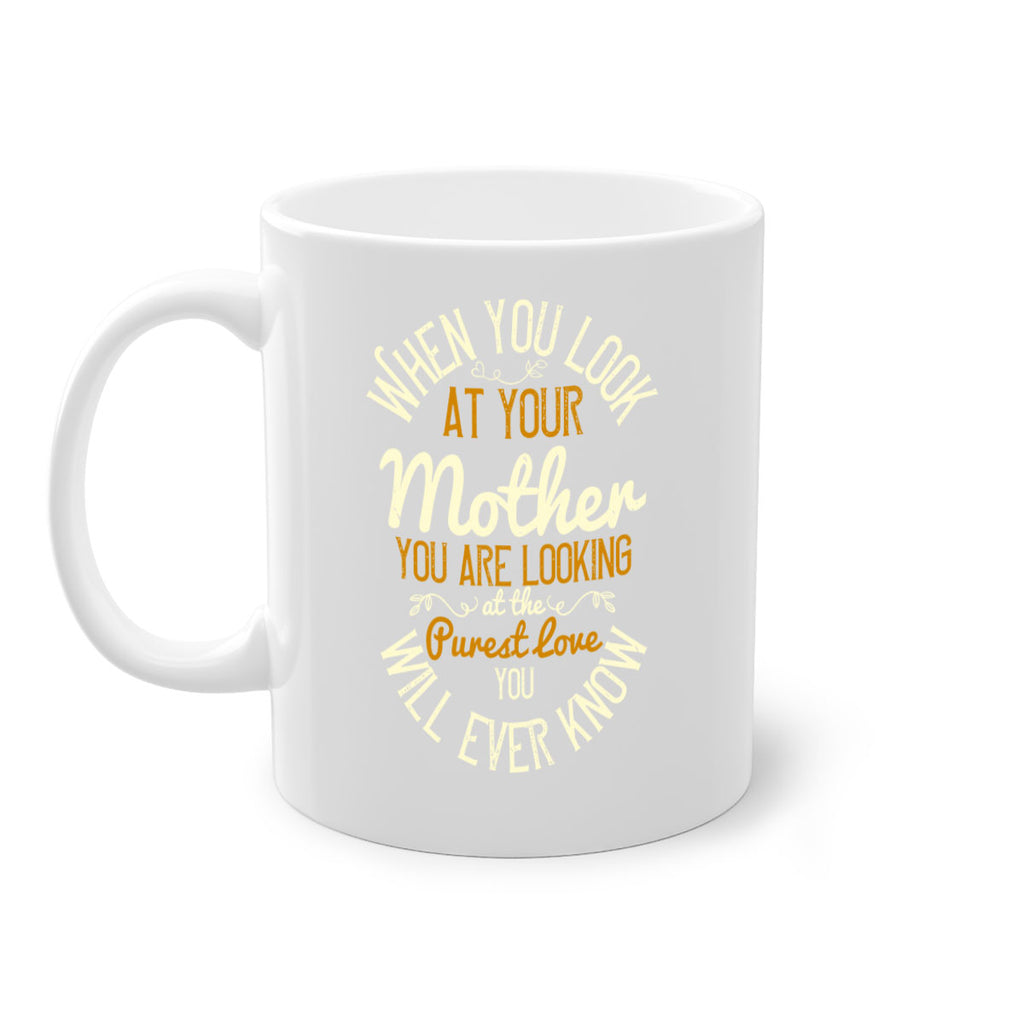 when you look at your mother you are looking at the purest love you will ever know 21#- mom-Mug / Coffee Cup