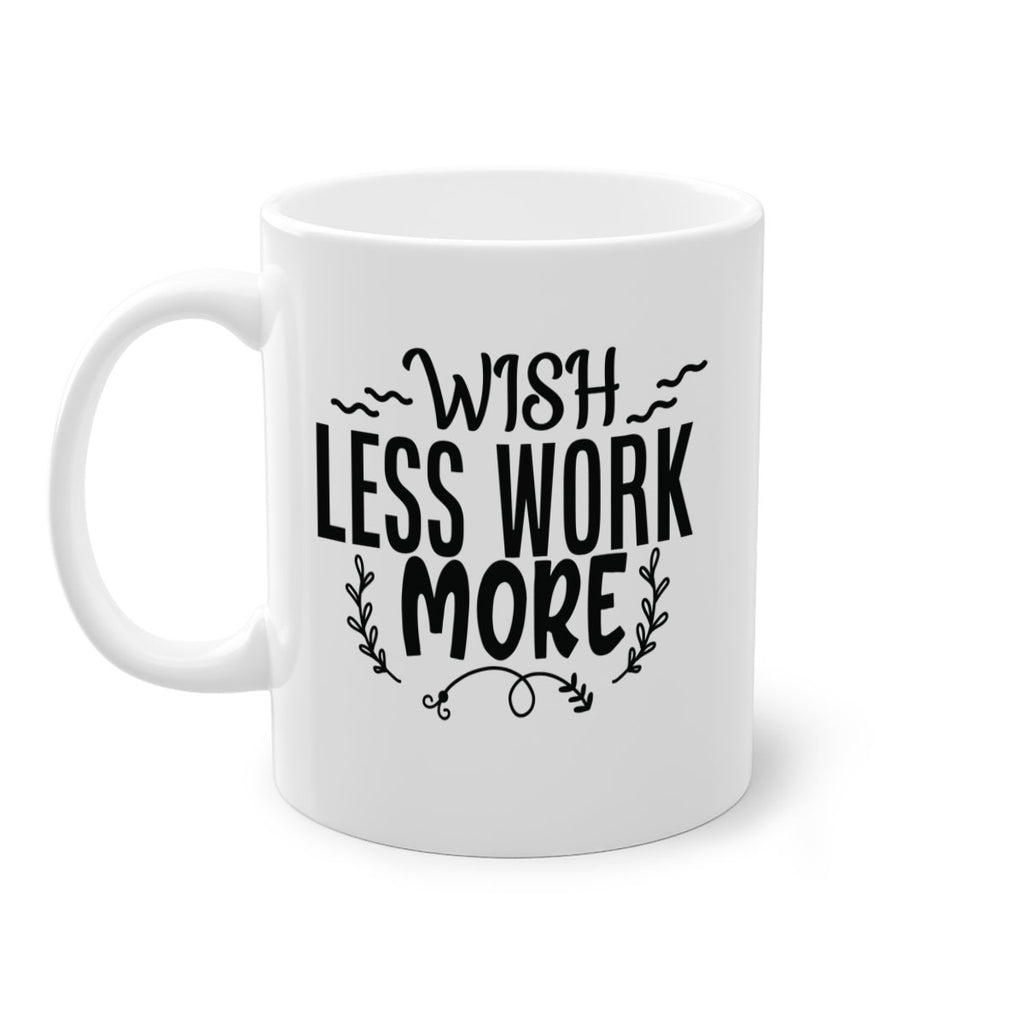 wish less work more Style 63#- motivation-Mug / Coffee Cup