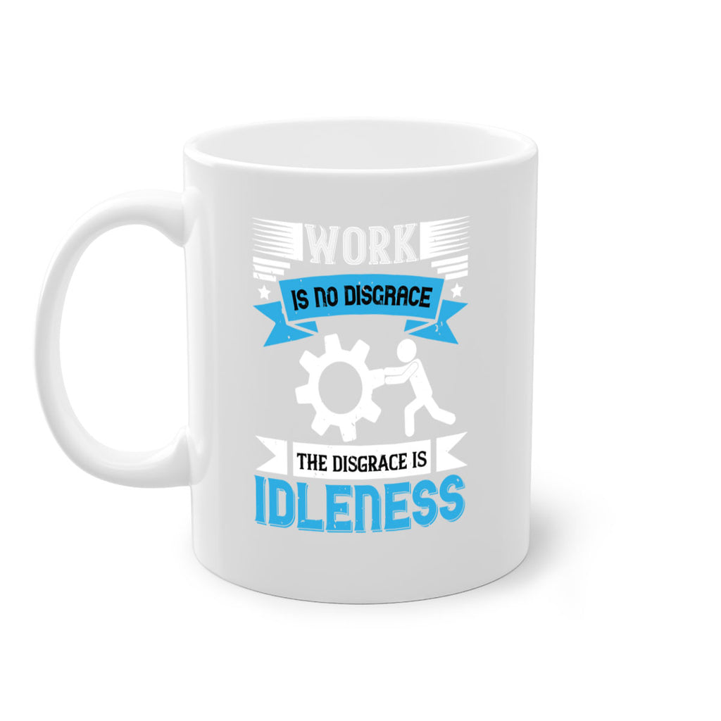 work is no disgrace the disgrace is idleness 17#- labor day-Mug / Coffee Cup