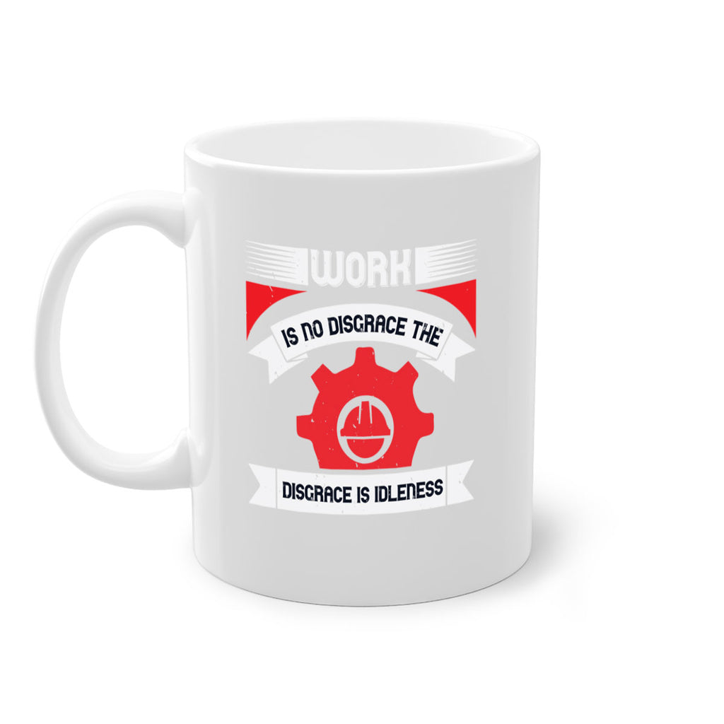 work is no disgrace the disgrace is idleness 5#- labor day-Mug / Coffee Cup