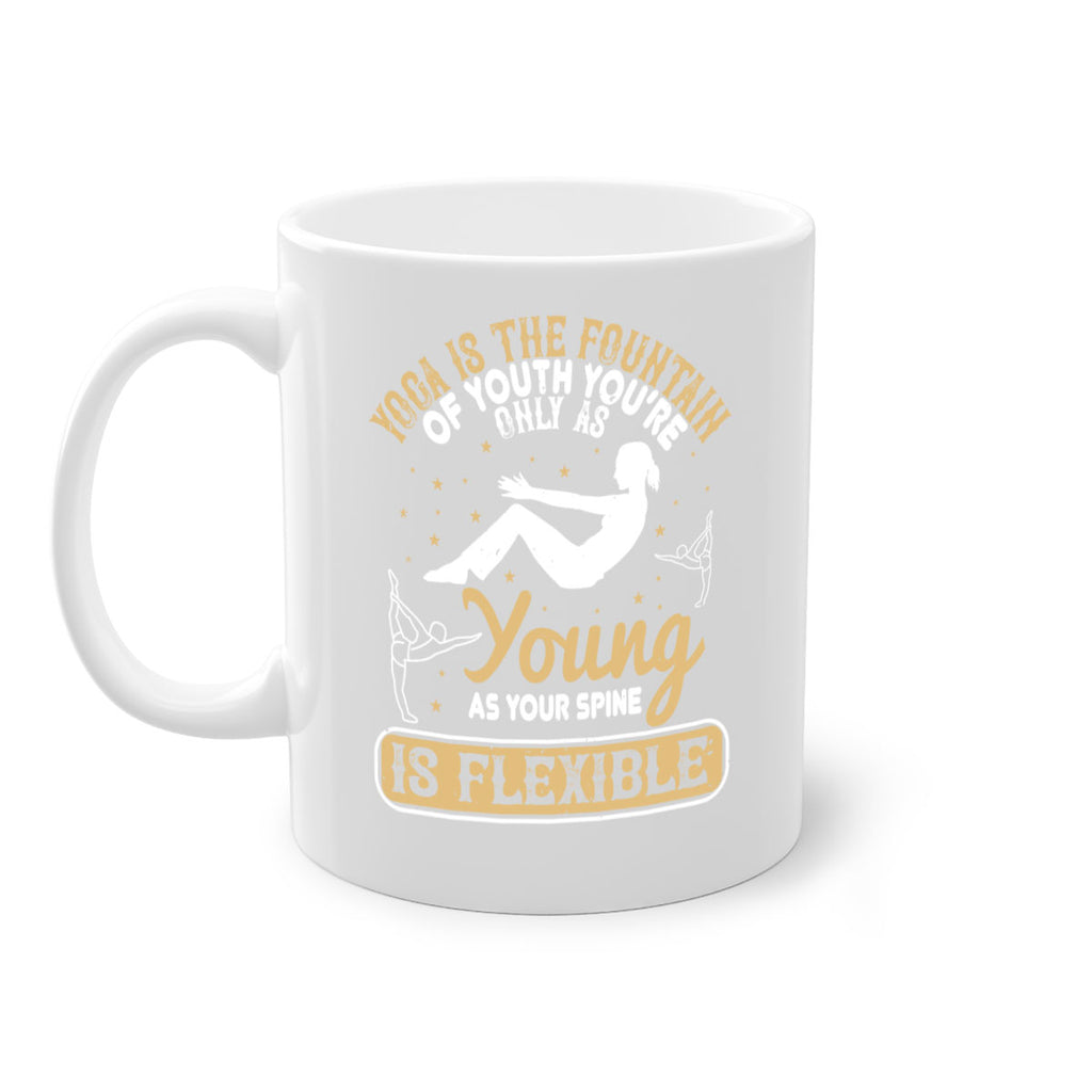 yoga is the fountain of youth you’re only as young as your spine is flexible 22#- yoga-Mug / Coffee Cup