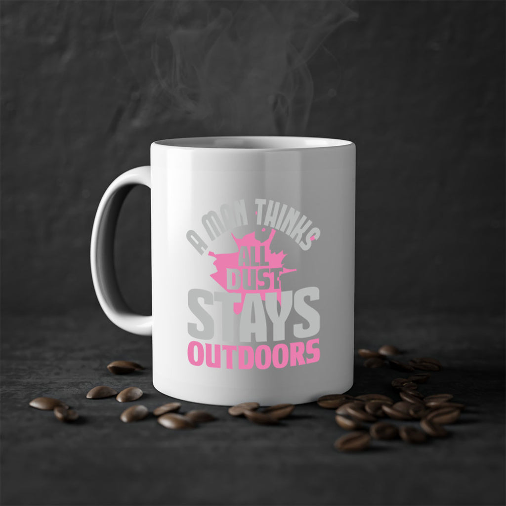 A man thinks all dust stays outdoors Style 28#- cleaner-Mug / Coffee Cup