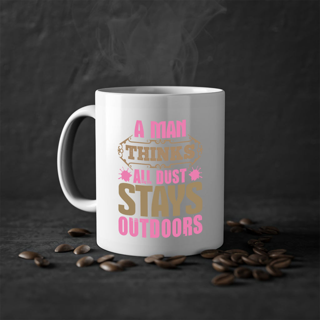 A man thinks all dust stays outdoors Style 6#- cleaner-Mug / Coffee Cup