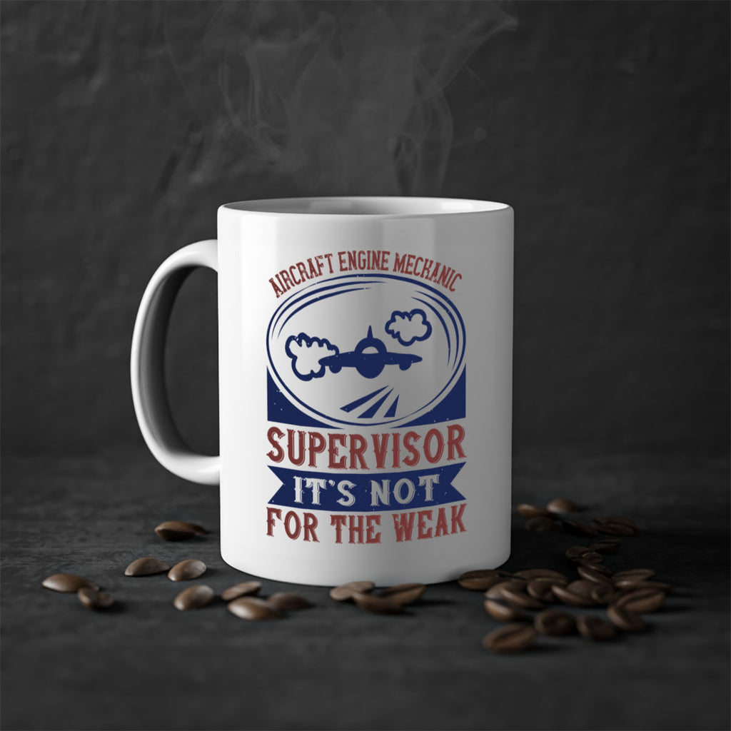 AIRCRAFT ENGINE MECHANIC SUPER VISOR ITS NOT FOR THE WEAK Style 22#- engineer-Mug / Coffee Cup
