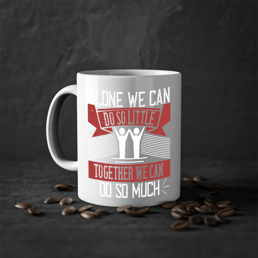 Alone we can do so little together we can do so much Style 37#-Volunteer-Mug / Coffee Cup