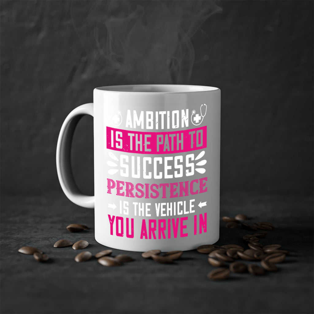 Ambition is the path to success persistence is the vehicle you arrive in Style 230#- nurse-Mug / Coffee Cup