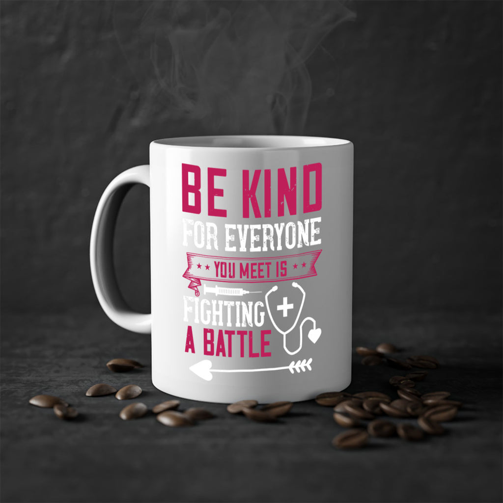 BE KIND for everyone you meet is fighting a BATTLE Style 226#- nurse-Mug / Coffee Cup