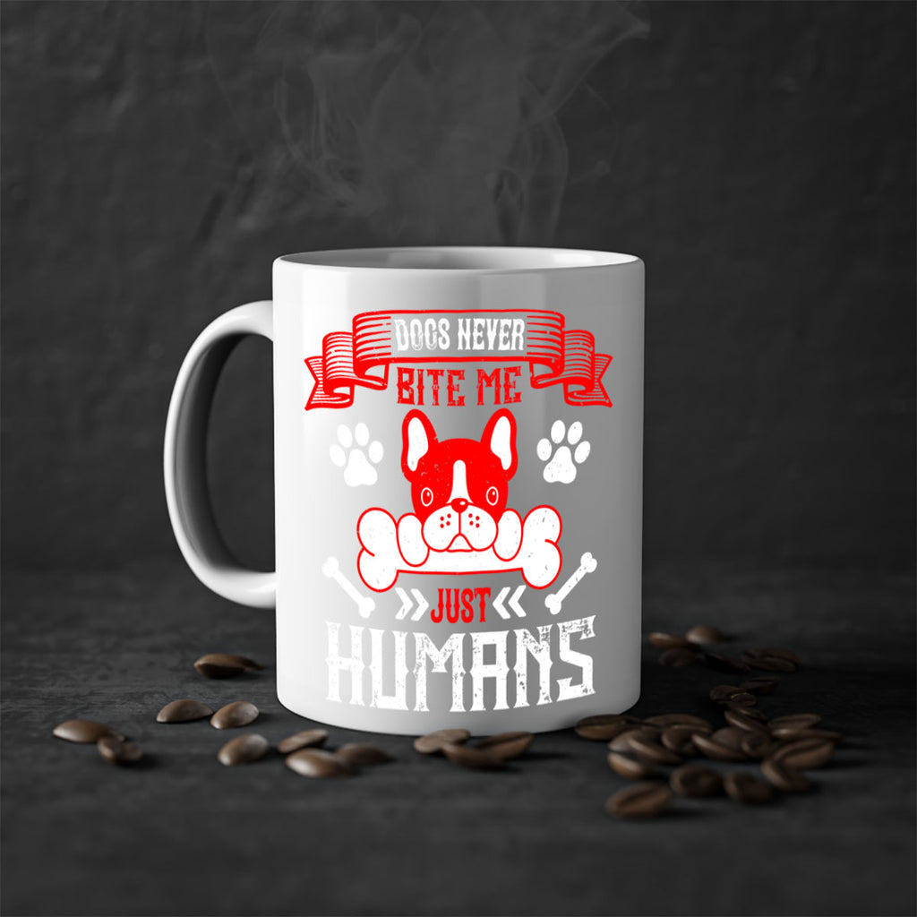 Dogs never bite me Just humans Style 211#- Dog-Mug / Coffee Cup