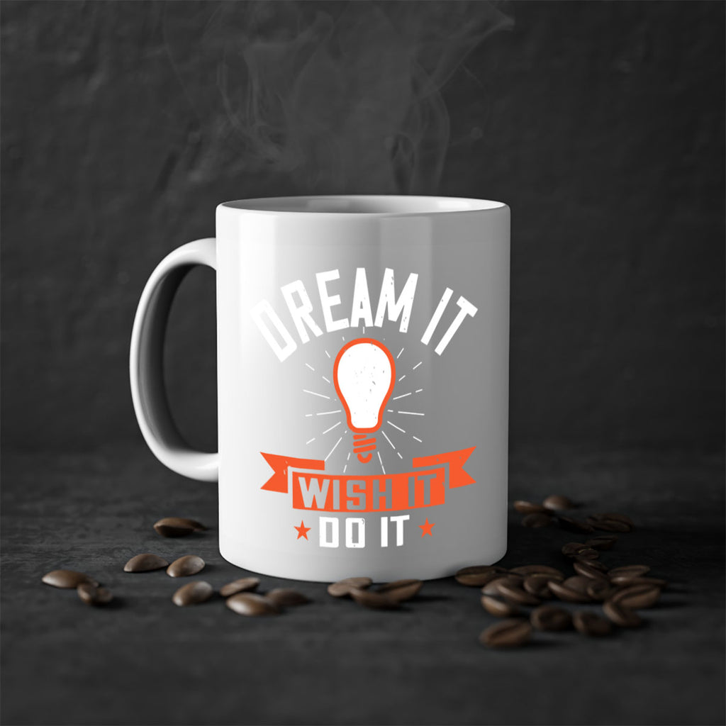 Dream it Wish it Do it Style 41#- motivation-Mug / Coffee Cup