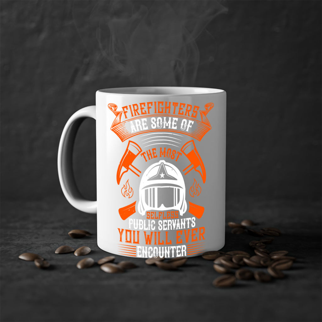 Firefighters are some of the most selfless public servants you will ever encounter Style 75#- fire fighter-Mug / Coffee Cup