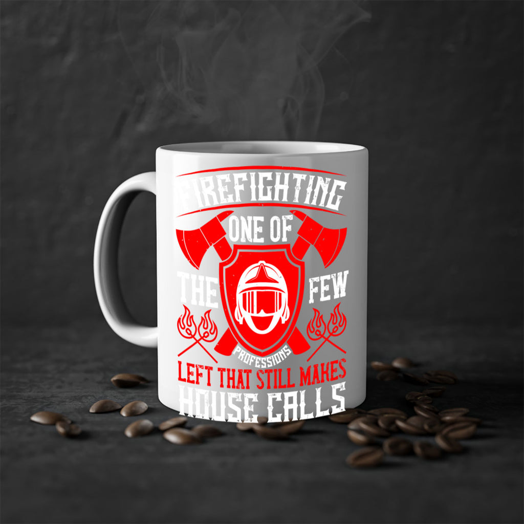 Firefighting — one of the few professions left that still makes house calls Style 69#- fire fighter-Mug / Coffee Cup