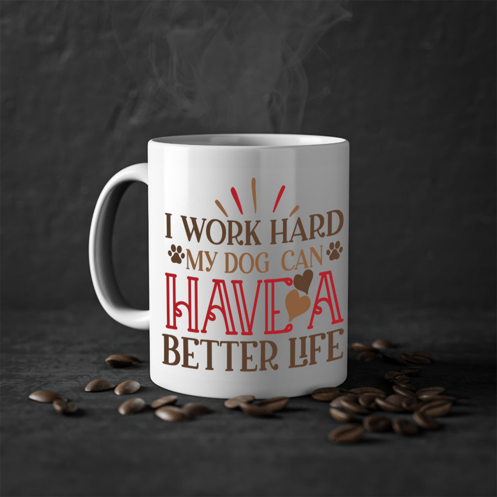 I Work Hard My Dog can have a Better Life Style 79#- Dog-Mug / Coffee Cup