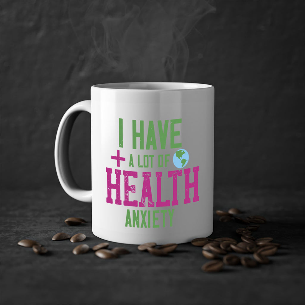 I have a lot of health anxiety Style 34#- World Health-Mug / Coffee Cup