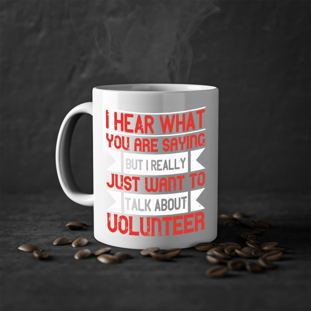I hear what you are saying but I really just want to talk about volunteer Style 1#-Volunteer-Mug / Coffee Cup