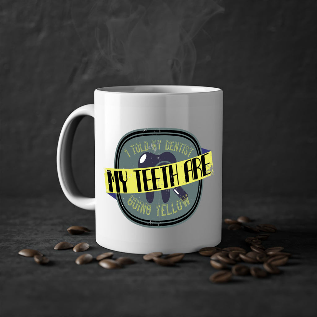 I told my dentist my teeth are going yellow Style 35#- dentist-Mug / Coffee Cup
