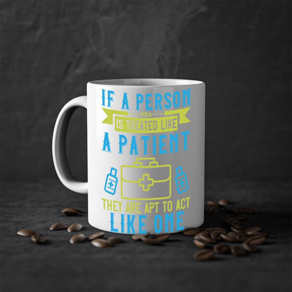 If a person is treated like a patient they are apt to act like one Style 40#- medical-Mug / Coffee Cup