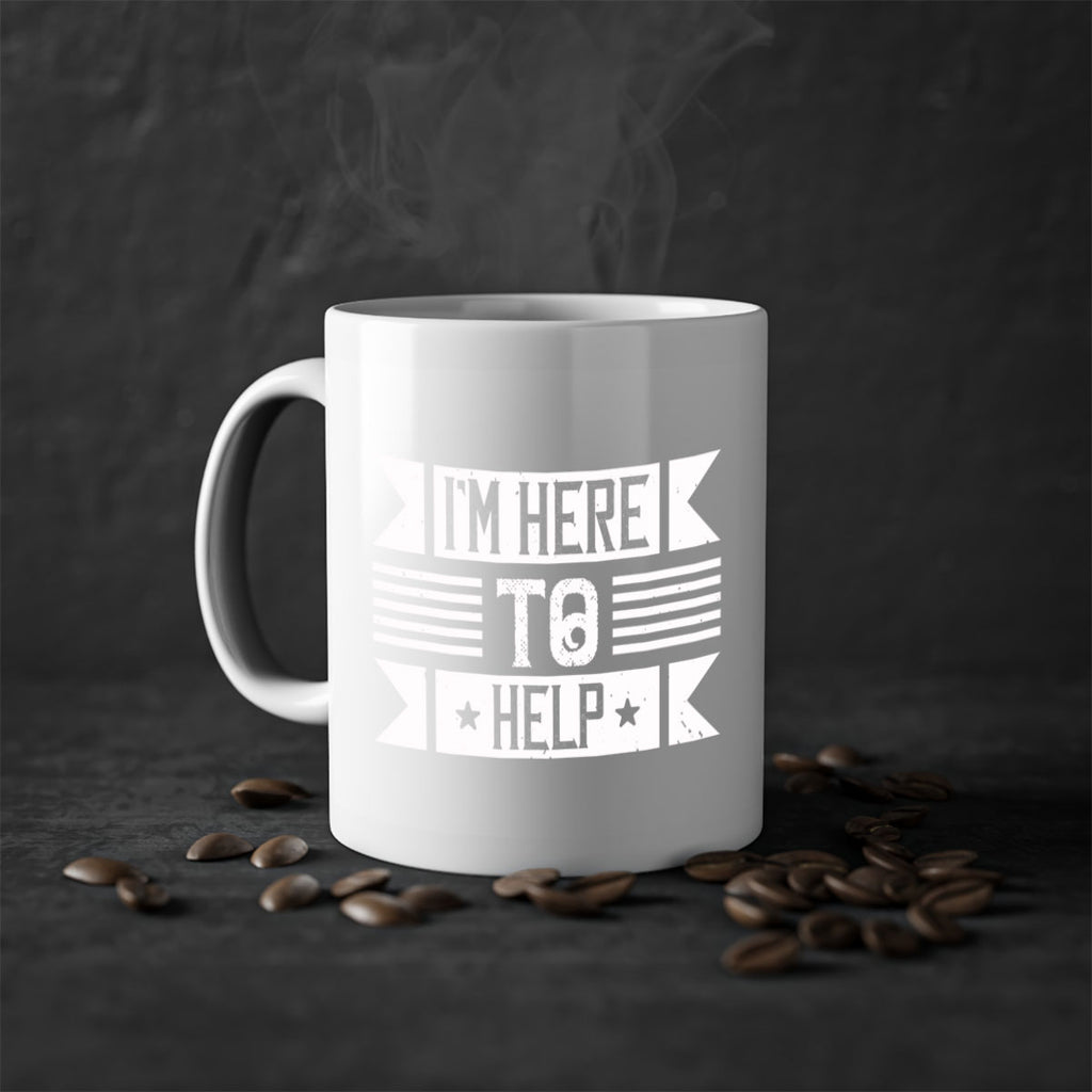 Im Here to Help Style 46#-Volunteer-Mug / Coffee Cup