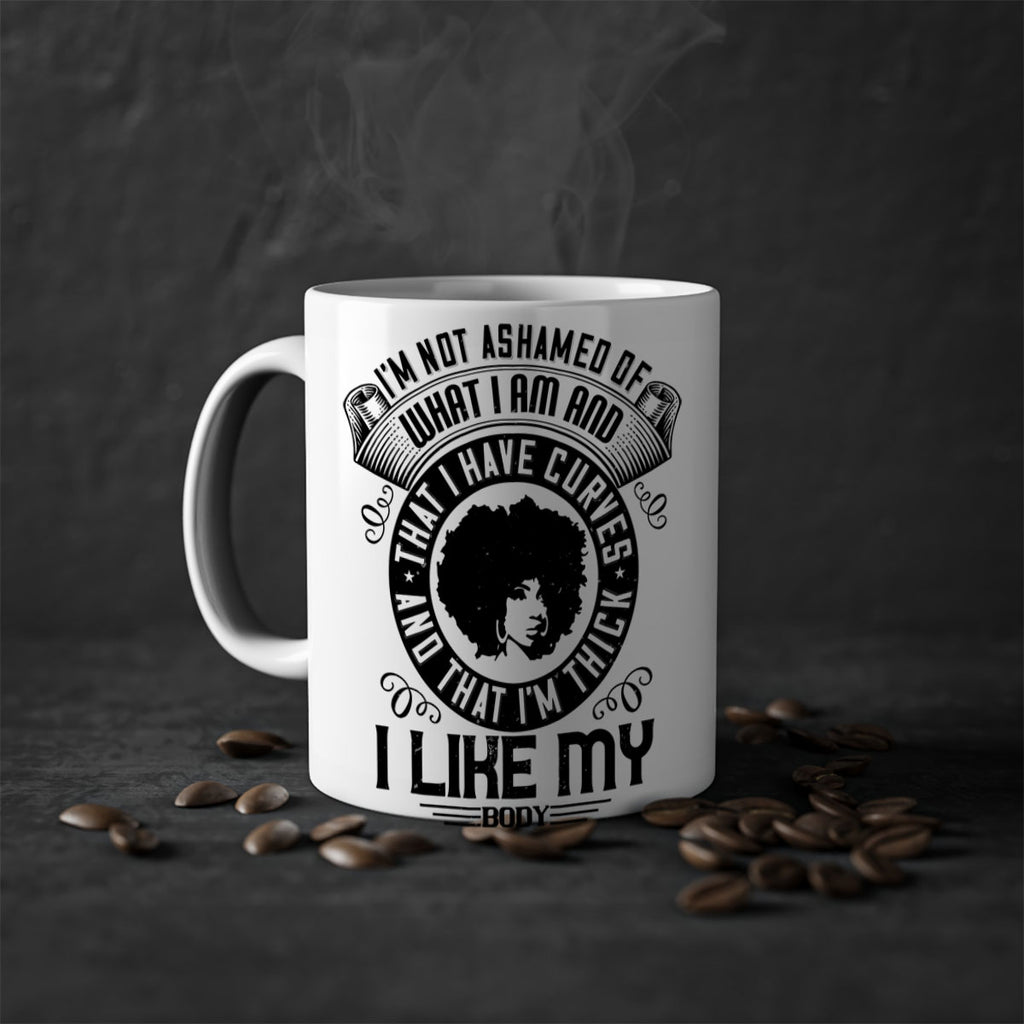 Im not ashamed of what I am and that I have curves and that Im thick I like my body Style 22#- Afro - Black-Mug / Coffee Cup