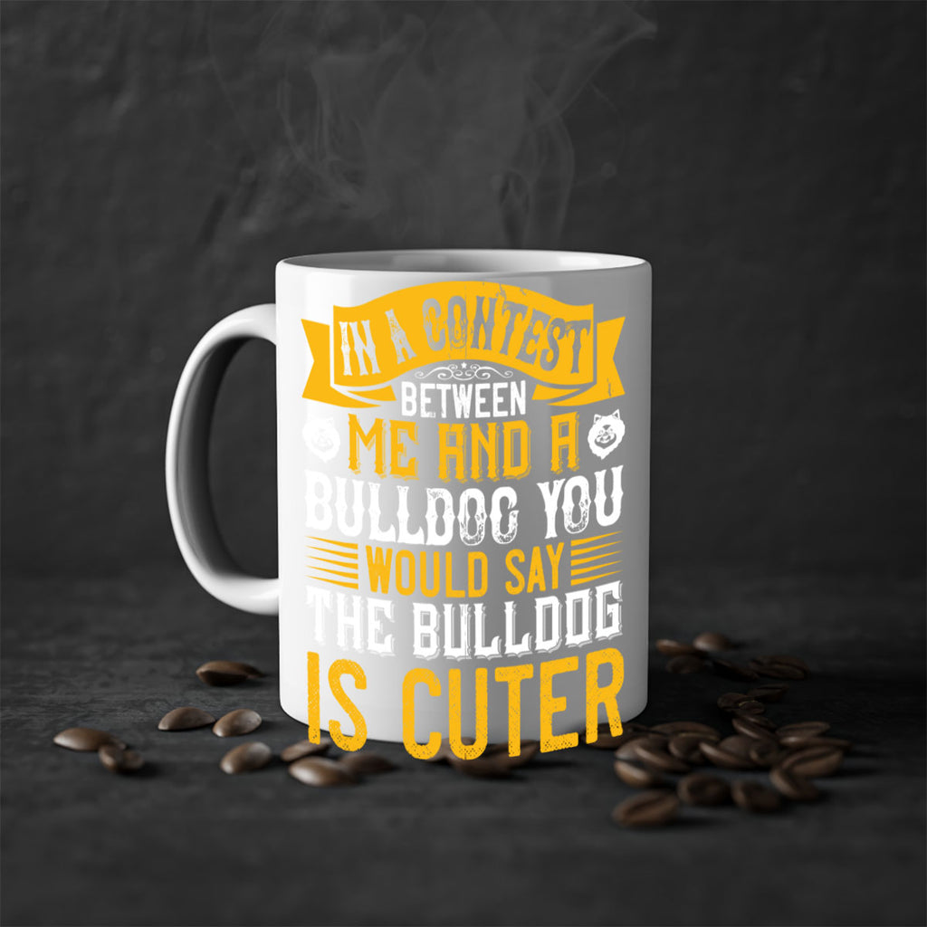 In a contest between me and a bulldog you would say the bulldog is cuter Style 37#- Dog-Mug / Coffee Cup