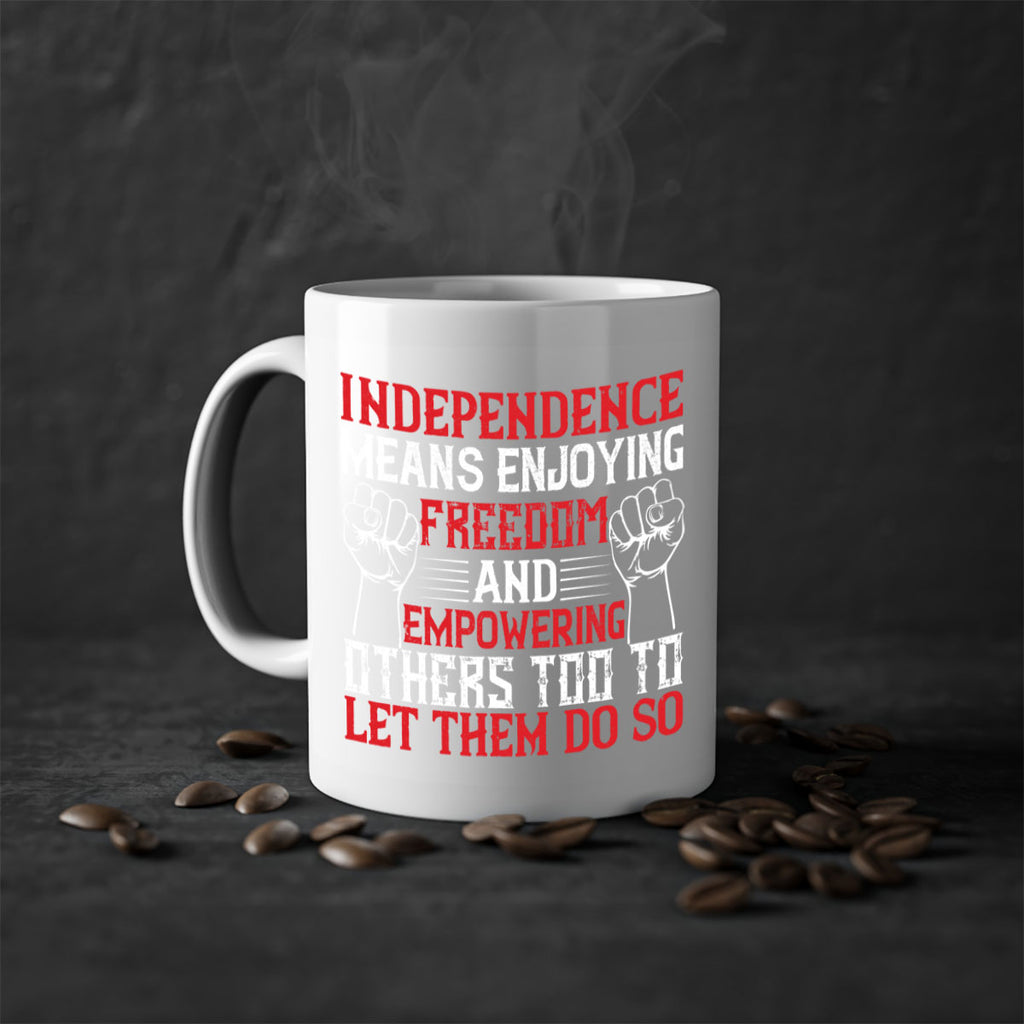 Independence means njoying freedom and empowering others too to let them do so Style 121#- 4th Of July-Mug / Coffee Cup