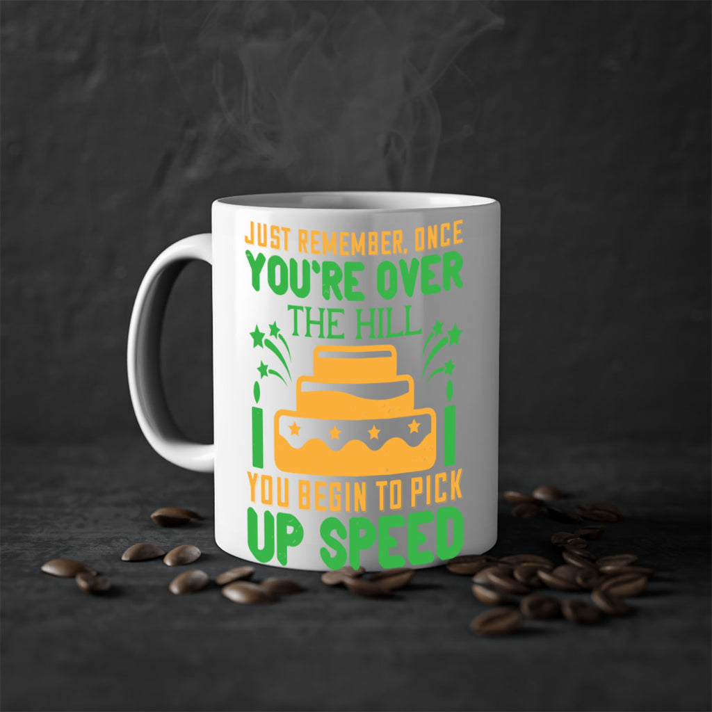 Just remember once youre over the hill you begin to pick up speed Style 68#- birthday-Mug / Coffee Cup