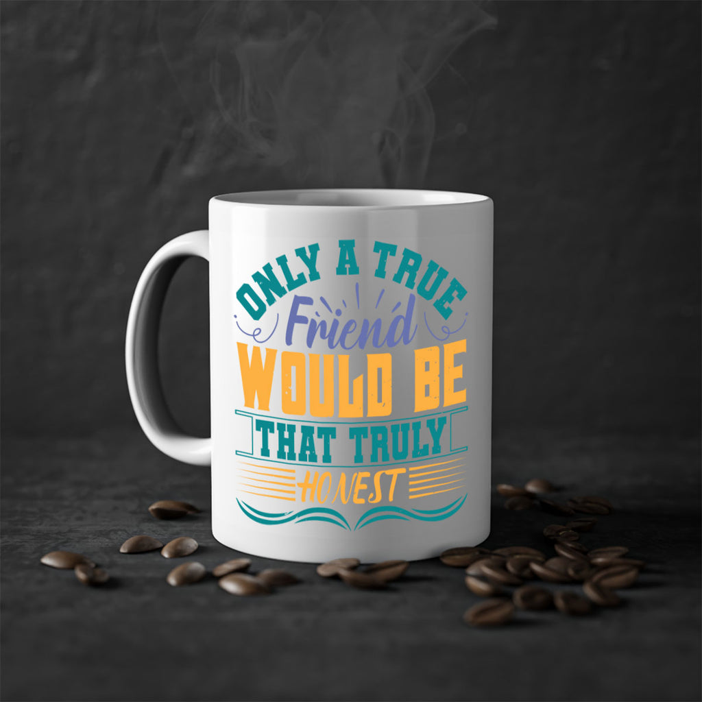 Only a true friend would be that truly honest Style 72#- best friend-Mug / Coffee Cup