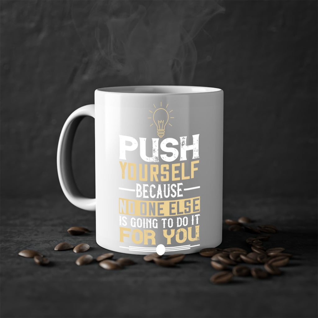 Push yourself because no one else is going to do it for you Style 26#- motivation-Mug / Coffee Cup