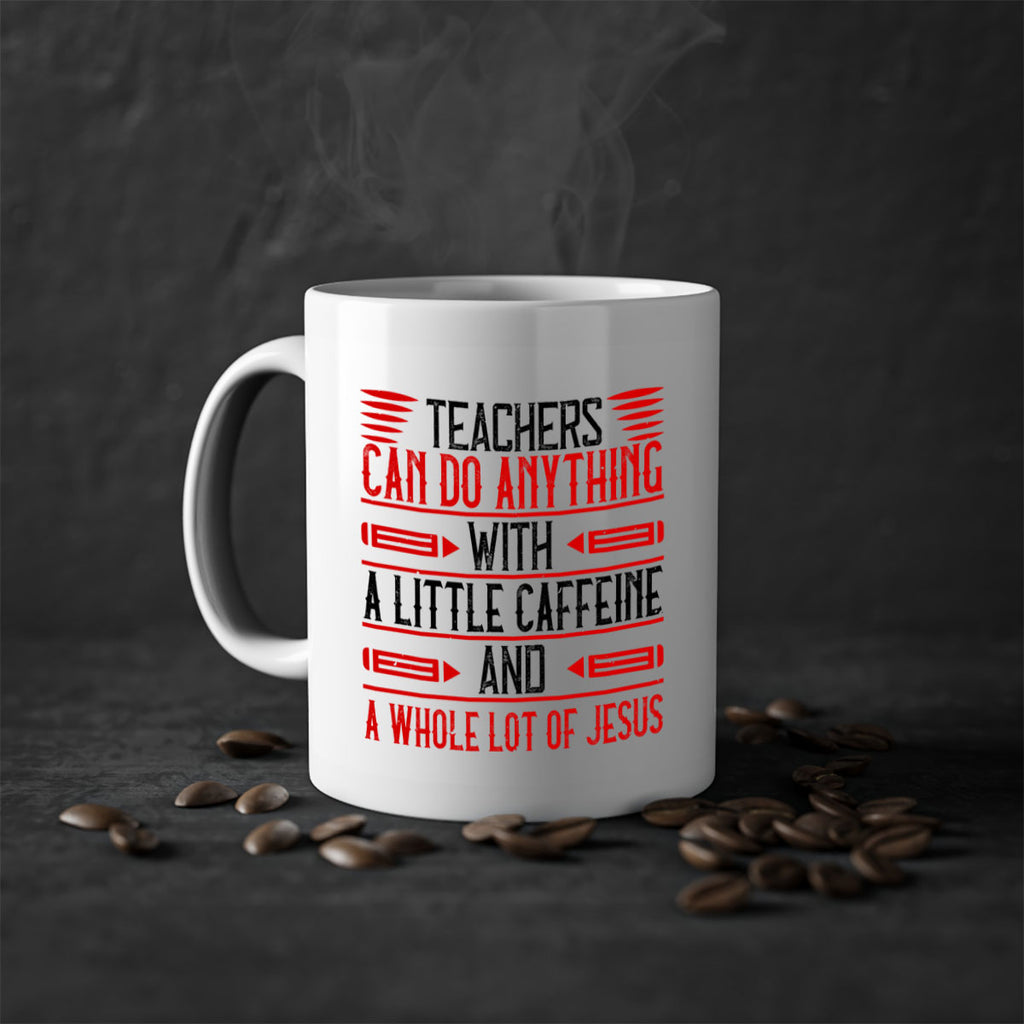 Teachers Can Do Anything With A Little Caffeine And A Whole Lot Of Jesus Style 10#- teacher-Mug / Coffee Cup