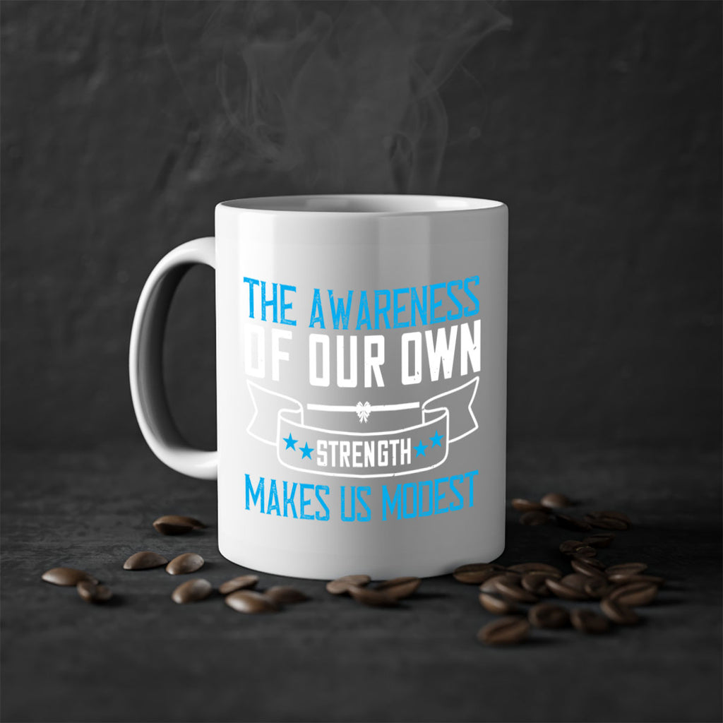 The awareness of our own strength makes us modest Style 27#- Self awareness-Mug / Coffee Cup