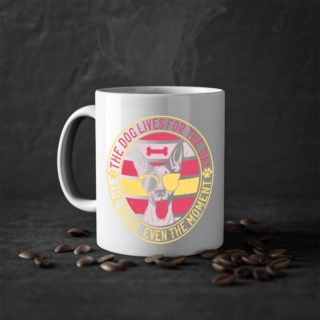 The dog lives for the day the hour even the moment Style 152#- Dog-Mug / Coffee Cup