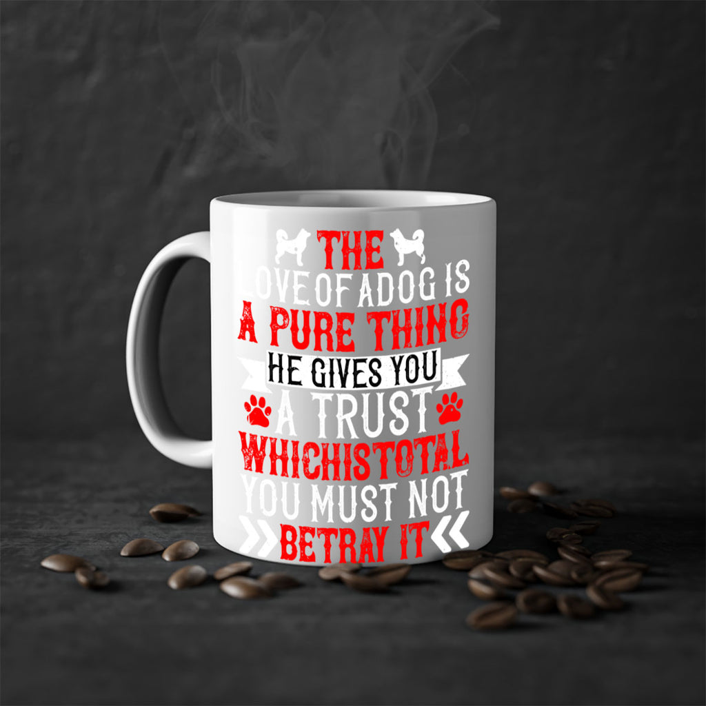 The love of a dog is a pure thing He gives you a trust Style 150#- Dog-Mug / Coffee Cup