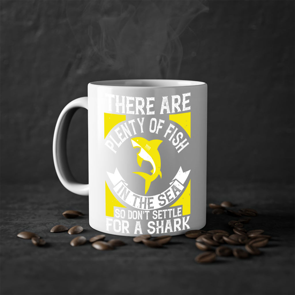 There are plenty of fish in the sea so dont settle for a shark Style 16#- Shark-Fish-Mug / Coffee Cup