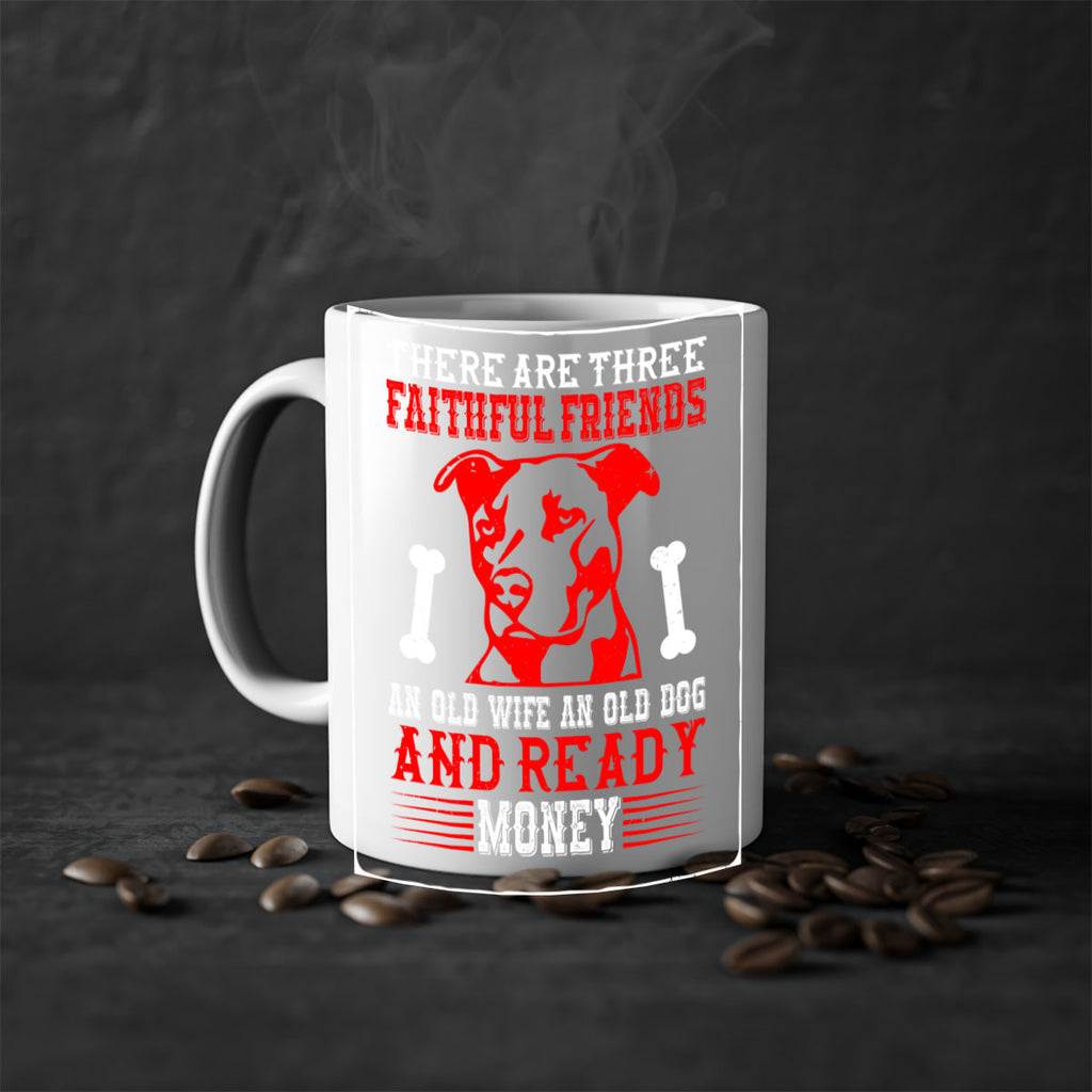 There are three faithful friends an old wife an old dog and ready money Style 146#- Dog-Mug / Coffee Cup