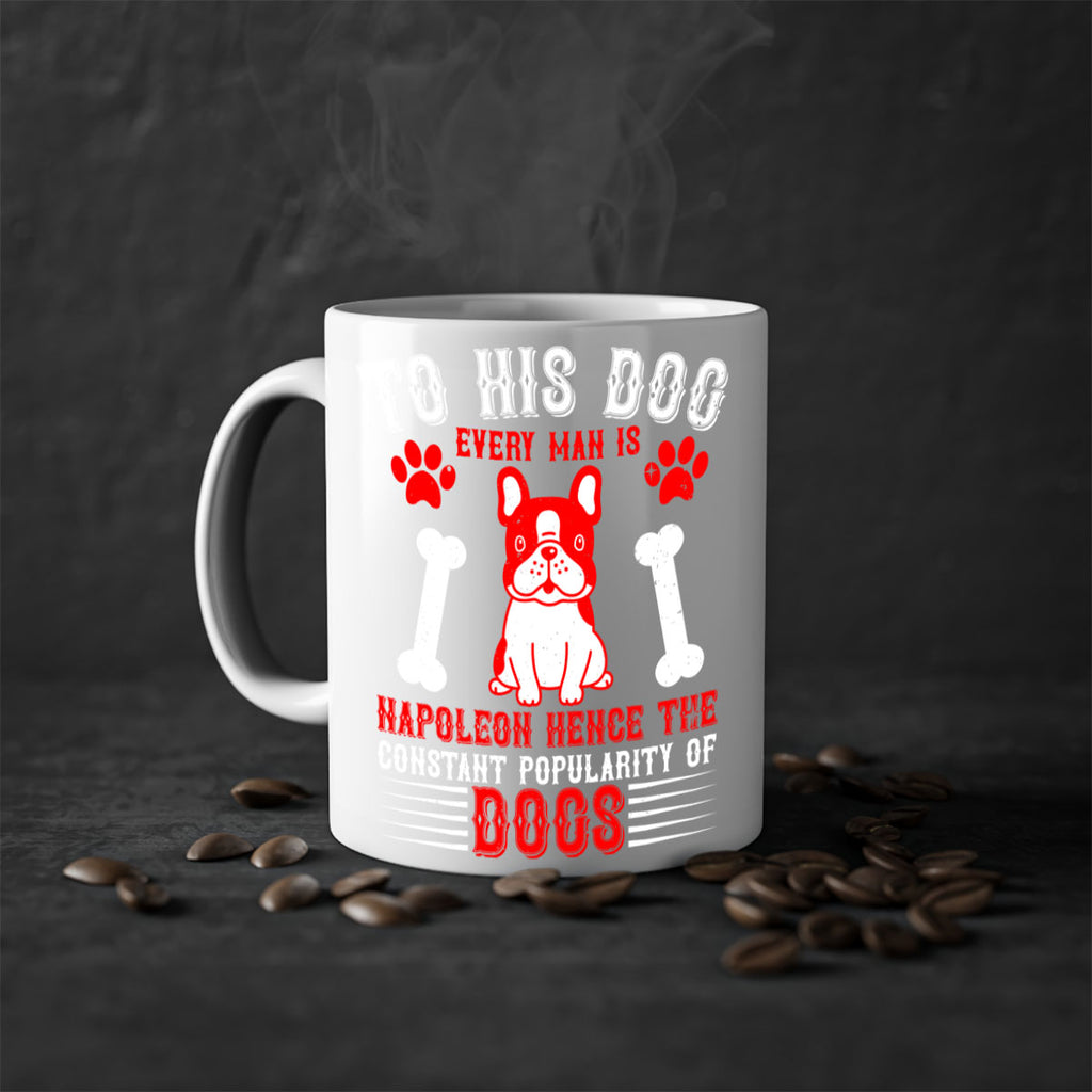 To his dog every man is Napoleon hence the constant popularity of dogs Style 144#- Dog-Mug / Coffee Cup