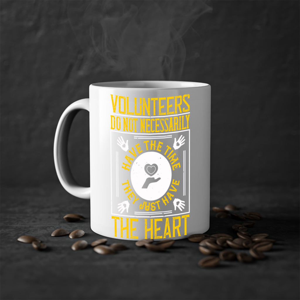 Volunteers do not necessarily have the time they just have the heart Style 13#-Volunteer-Mug / Coffee Cup