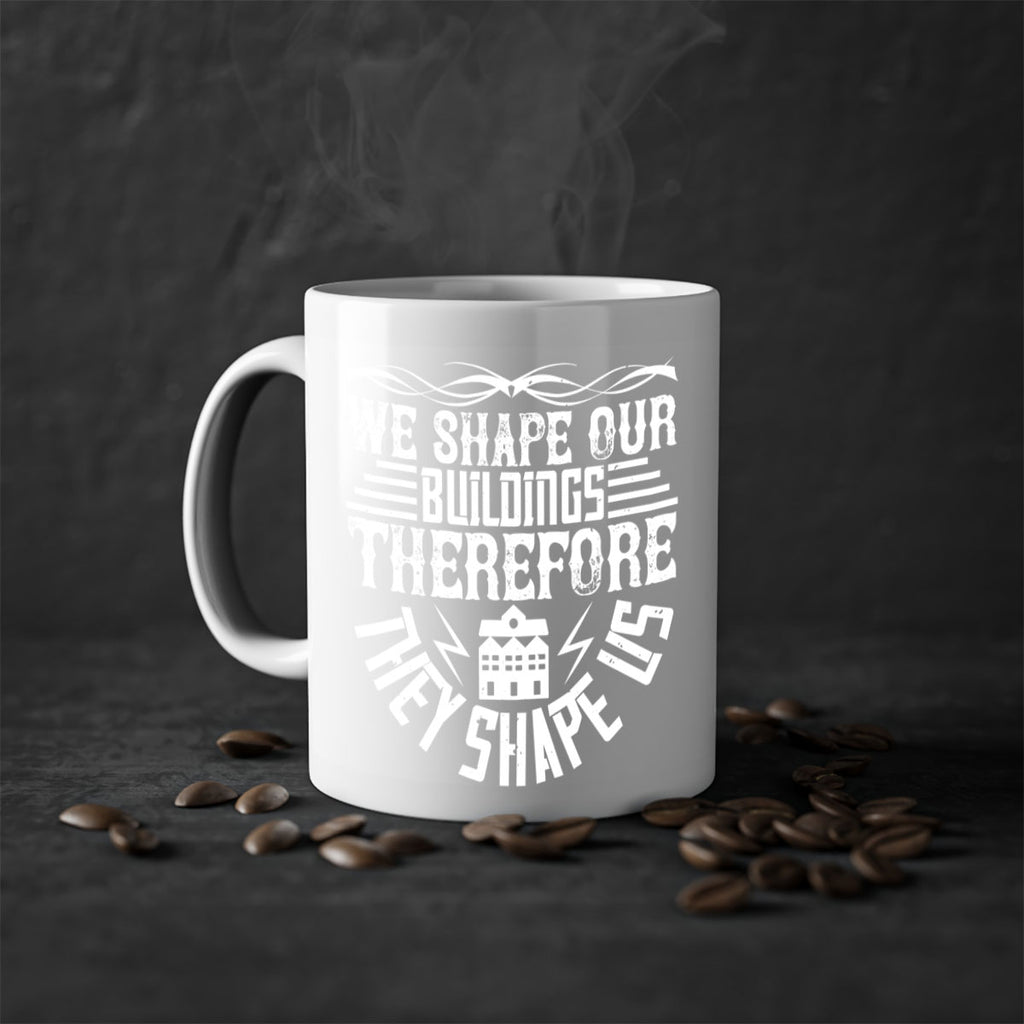 We shape our building therefore they shape us Style 10#- Architect-Mug / Coffee Cup