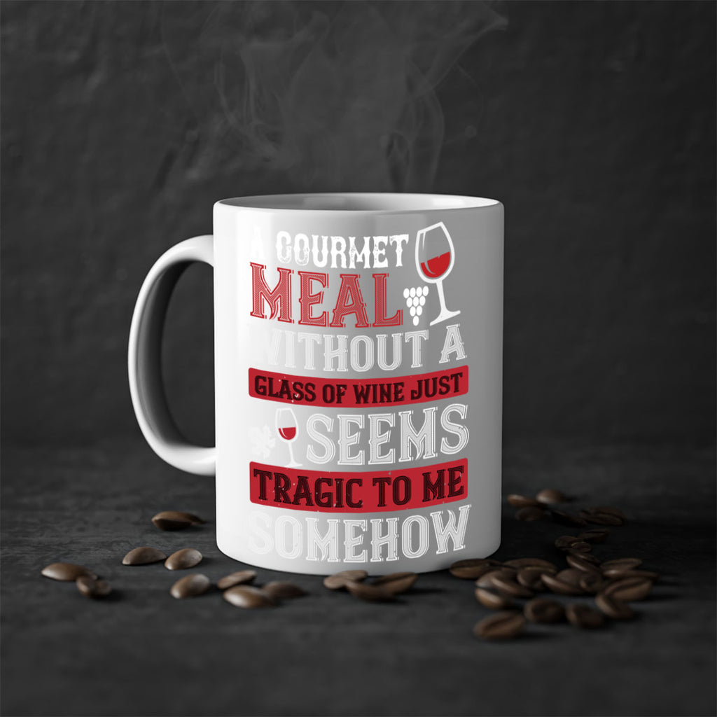 a gourmet meal without a glass of wine just seems tragic to me 95#- wine-Mug / Coffee Cup