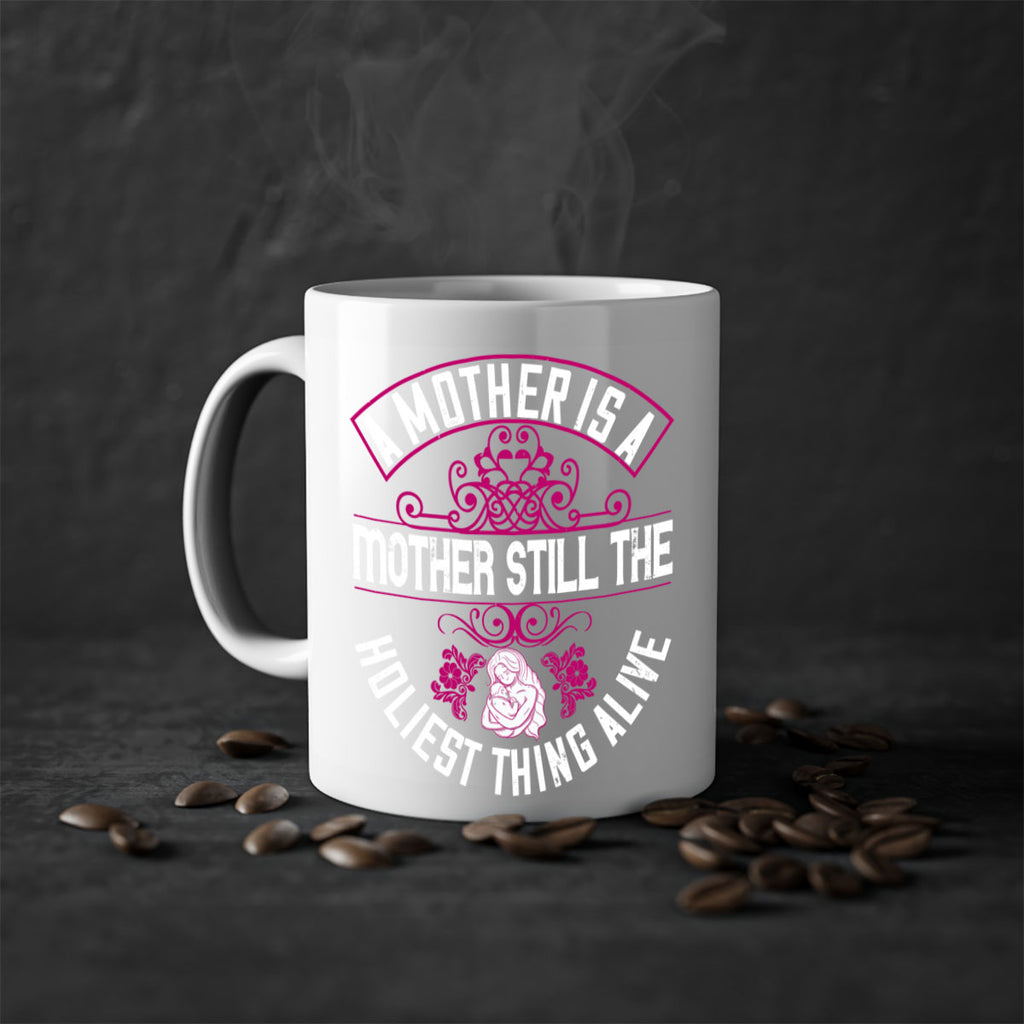 a mother is a mother still the holiest thing alive 248#- mom-Mug / Coffee Cup