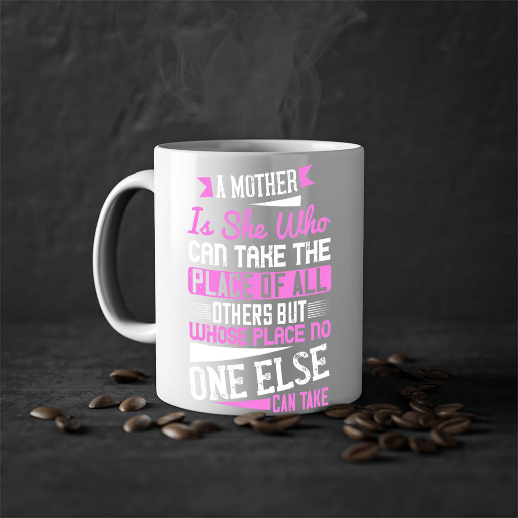 a mother is she who can take the place of all others but whose place no one else can take 243#- mom-Mug / Coffee Cup