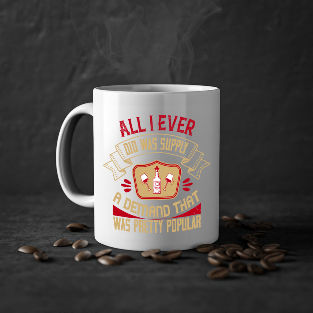 all i ever did was supply a demand that was pretty popular 45#- drinking-Mug / Coffee Cup