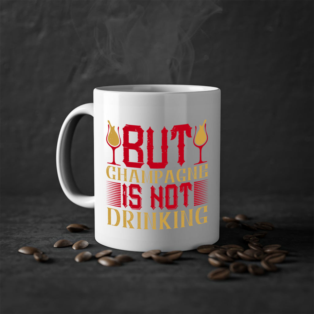 but champagne is not drinking 12#- drinking-Mug / Coffee Cup