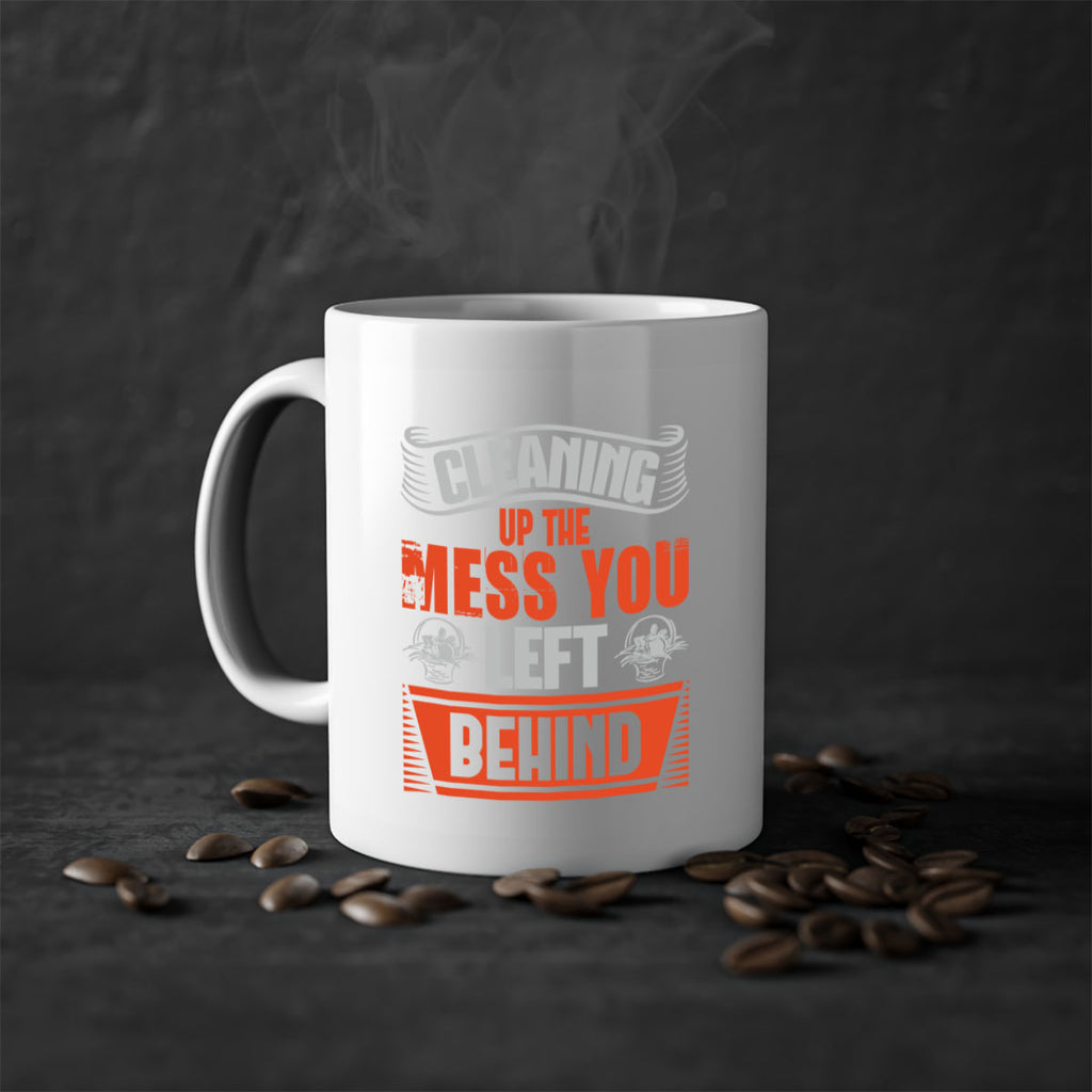 cleaning up the mess you left behind Style 38#- cleaner-Mug / Coffee Cup