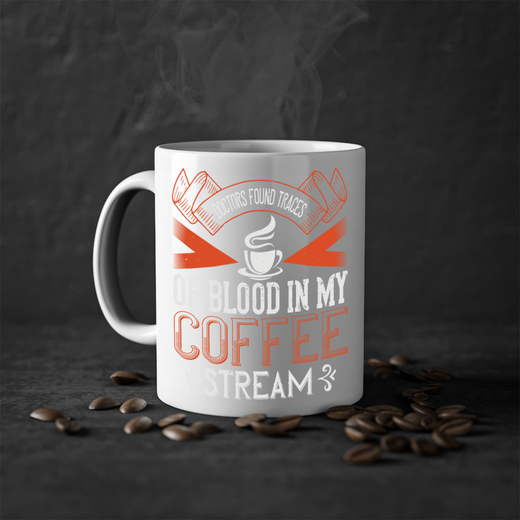 doctors found traces of blood in my coffee stream 269#- coffee-Mug / Coffee Cup