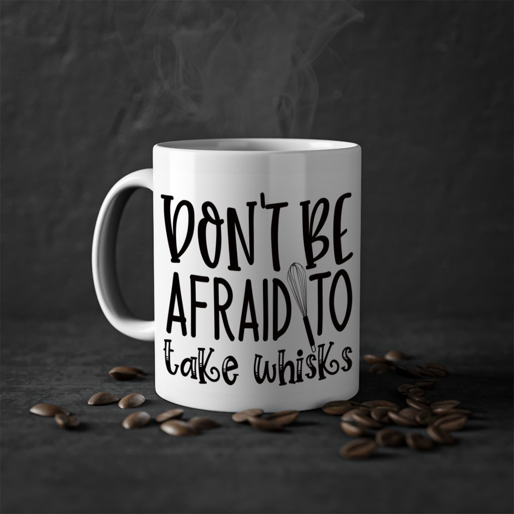 dont be afraid to take whisks 39#- kitchen-Mug / Coffee Cup