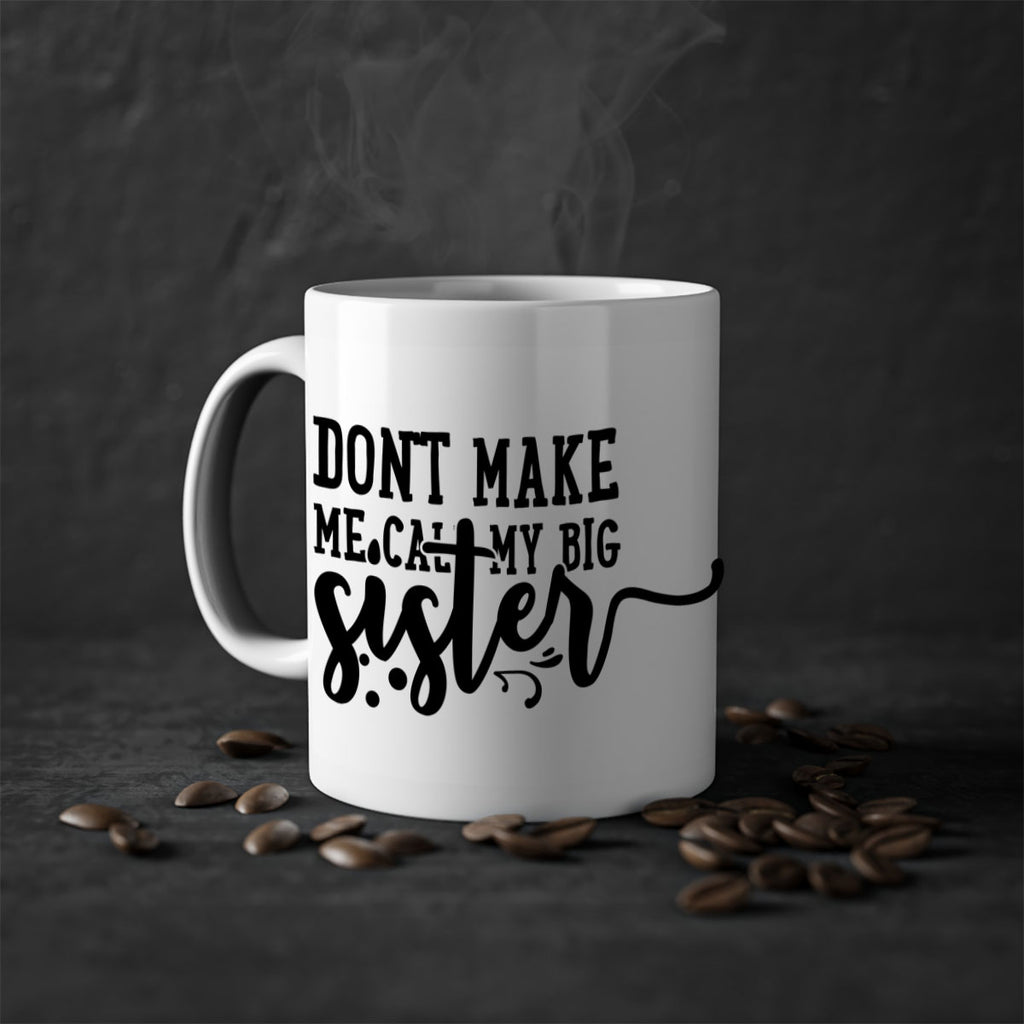 dont make me call my big sister 66#- sister-Mug / Coffee Cup