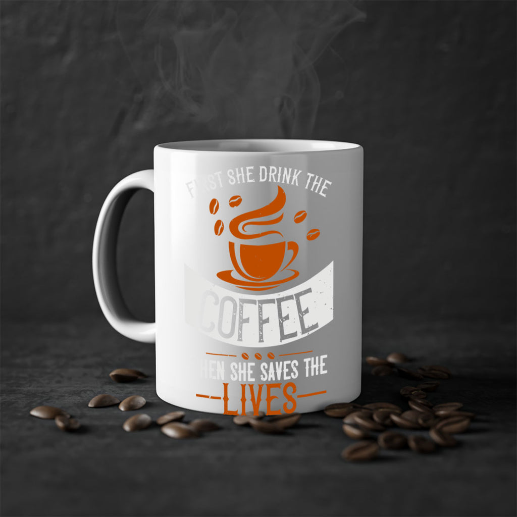 first she drink the coffee then she saves the lives 263#- coffee-Mug / Coffee Cup