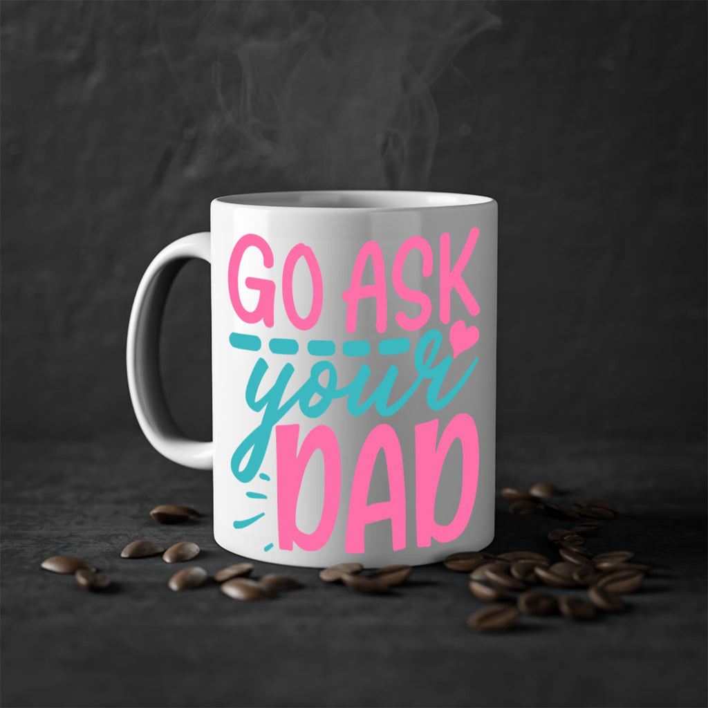go ask your dad 344#- mom-Mug / Coffee Cup