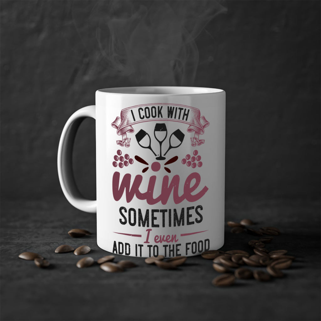 i cook with wine sometimes i even add it to the food 215#- wine-Mug / Coffee Cup